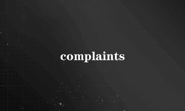 complaints