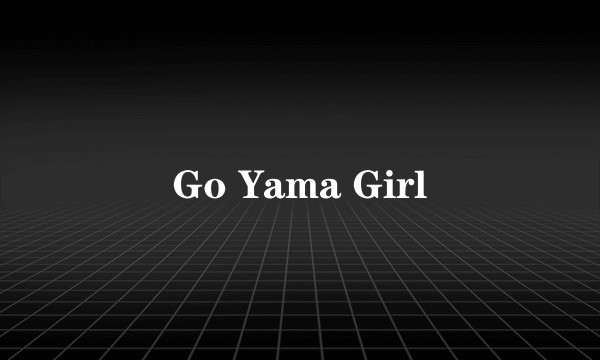 Go Yama Girl