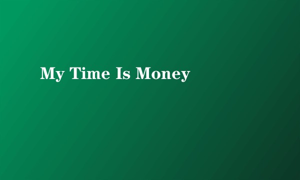 My Time Is Money
