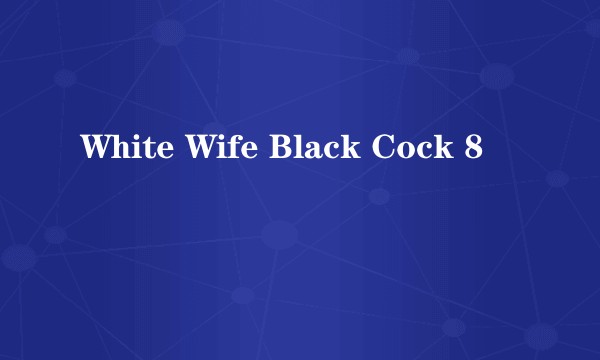 White Wife Black Cock 8