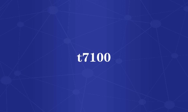 t7100