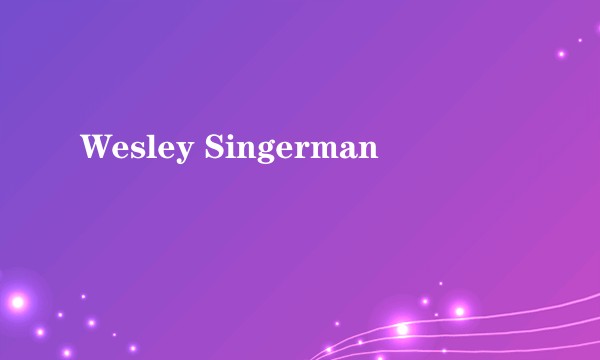 Wesley Singerman