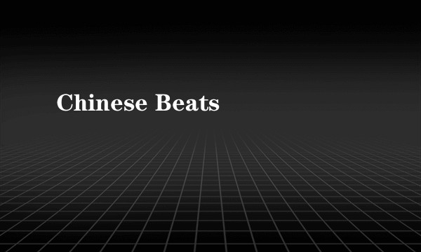 Chinese Beats