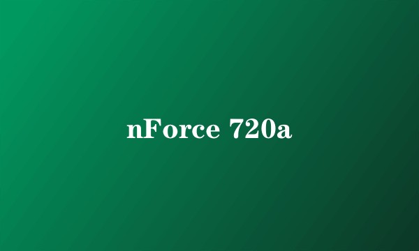 nForce 720a