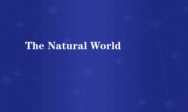 The Natural World