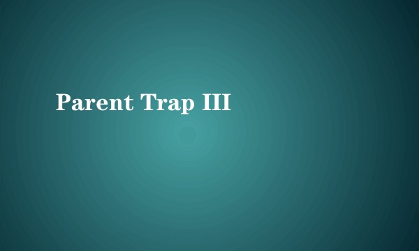Parent Trap III