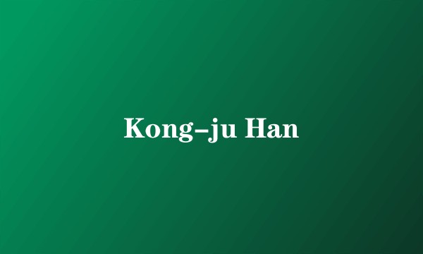 Kong-ju Han