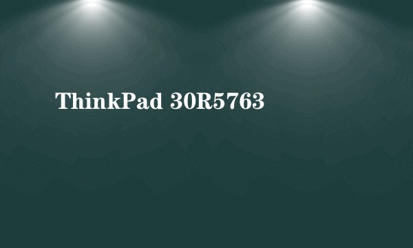 ThinkPad 30R5763