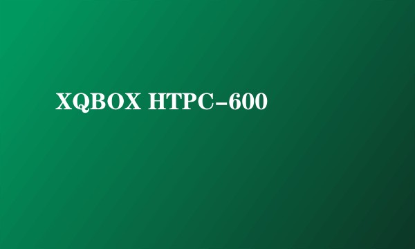 XQBOX HTPC-600