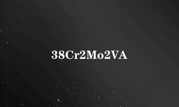 38Cr2Mo2VA