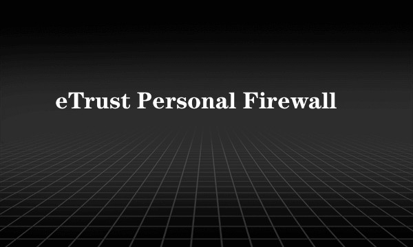 eTrust Personal Firewall