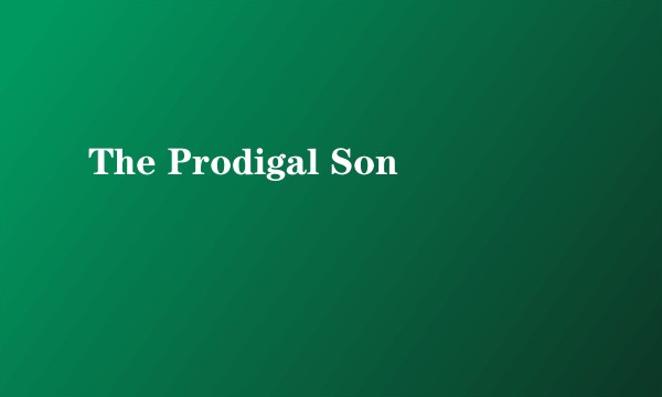 The Prodigal Son