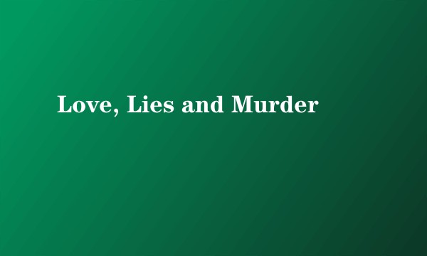 Love, Lies and Murder