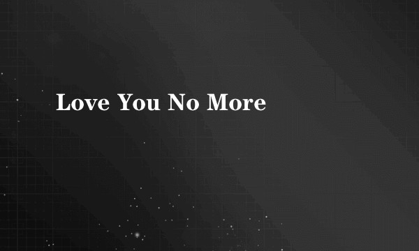 Love You No More