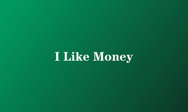 I Like Money