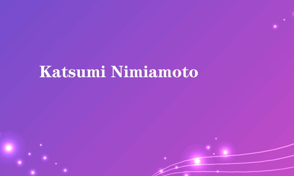 Katsumi Nimiamoto