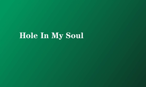 Hole In My Soul