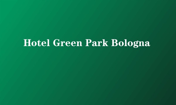 Hotel Green Park Bologna