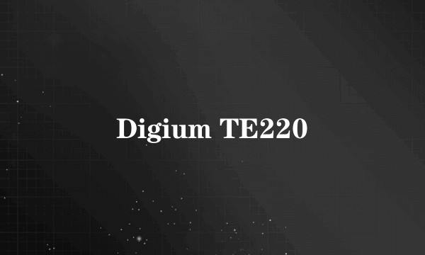 Digium TE220