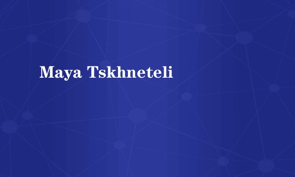 Maya Tskhneteli