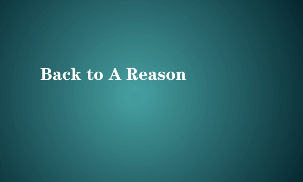 Back to A Reason