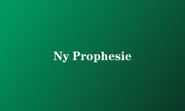 Ny Prophesie