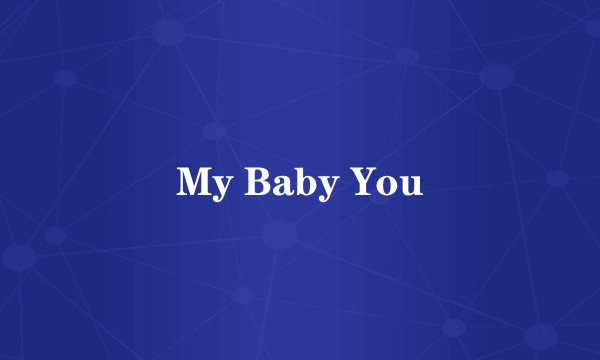 My Baby You