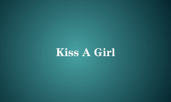 Kiss A Girl