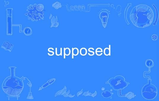 supposed