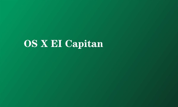 OS X EI Capitan