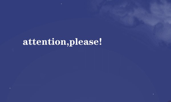 attention,please!