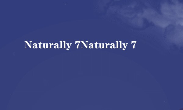 Naturally 7Naturally 7